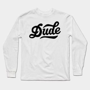 Dude Long Sleeve T-Shirt